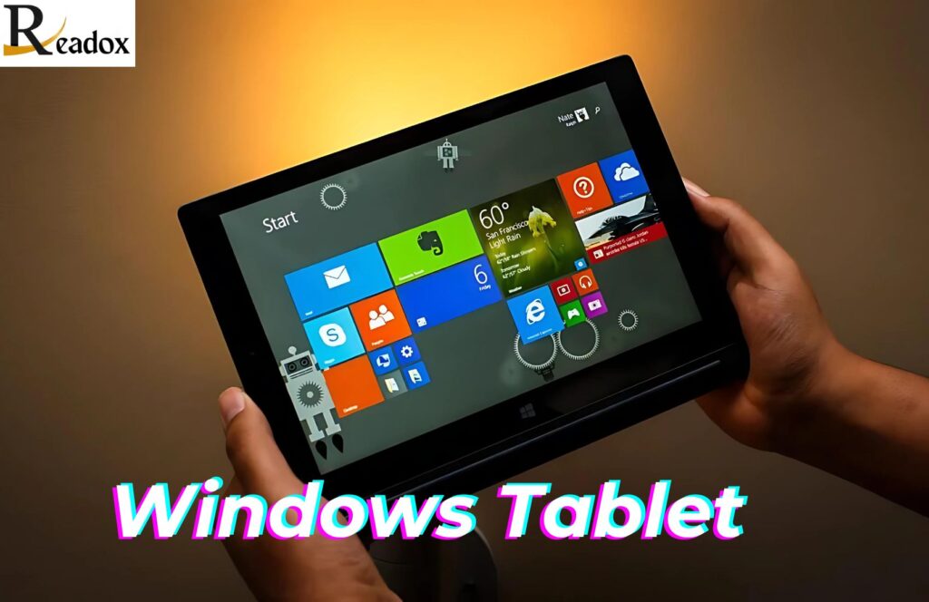 The Windows Tablet: A Versatile Device for Every User, Features, Types, Popularity, Gaming and Much More