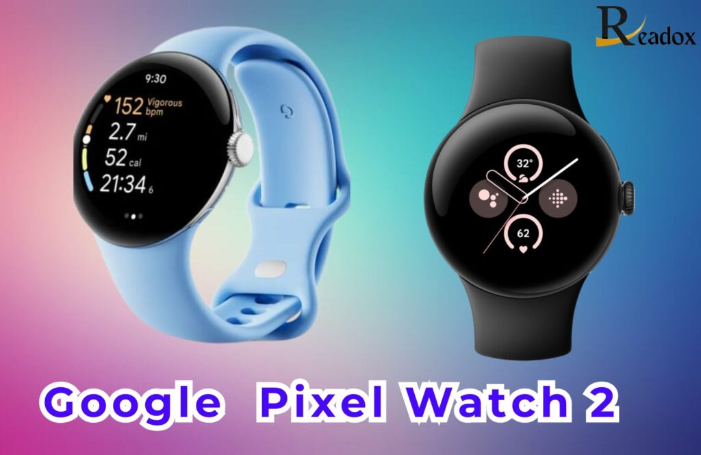 The Google Pixel Watch 2: A Comprehensive Overview, Performance, Battery Life, and Much More
