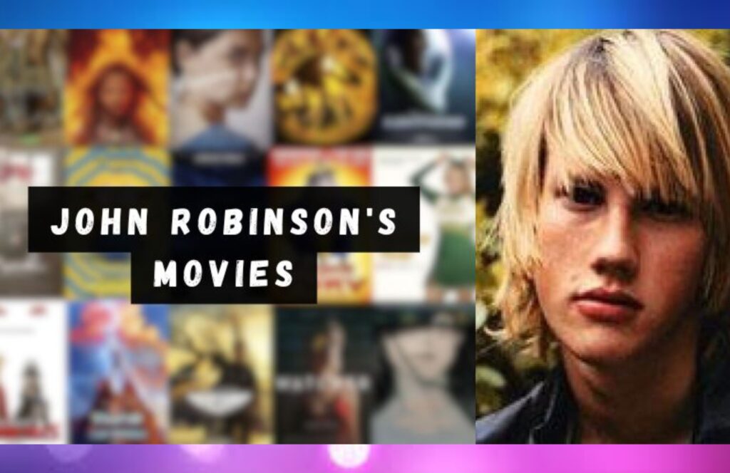 John Robinson’s Movies: A Comprehensive Overview, Early Life, Career, and Much More