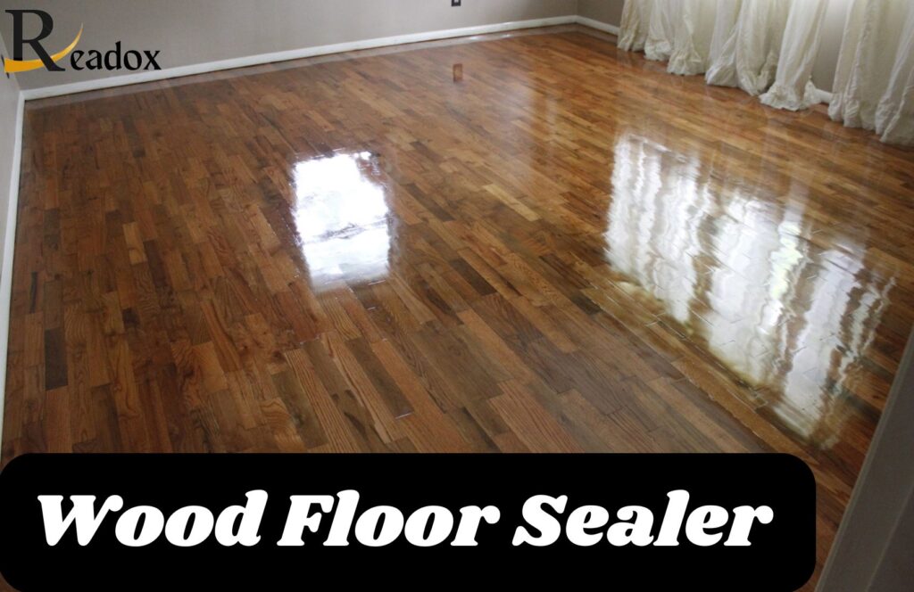 Wood Floor Sealer: A Comprehensive Overview, Types, Applications, Maintenance, and Much More