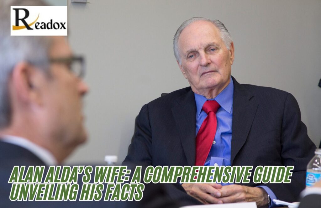 Alan Alda’s Wife: A Comprehensive Guide Unveiling His Age, Net Worth, Health, Movies, TV Shows, Height, Young And More