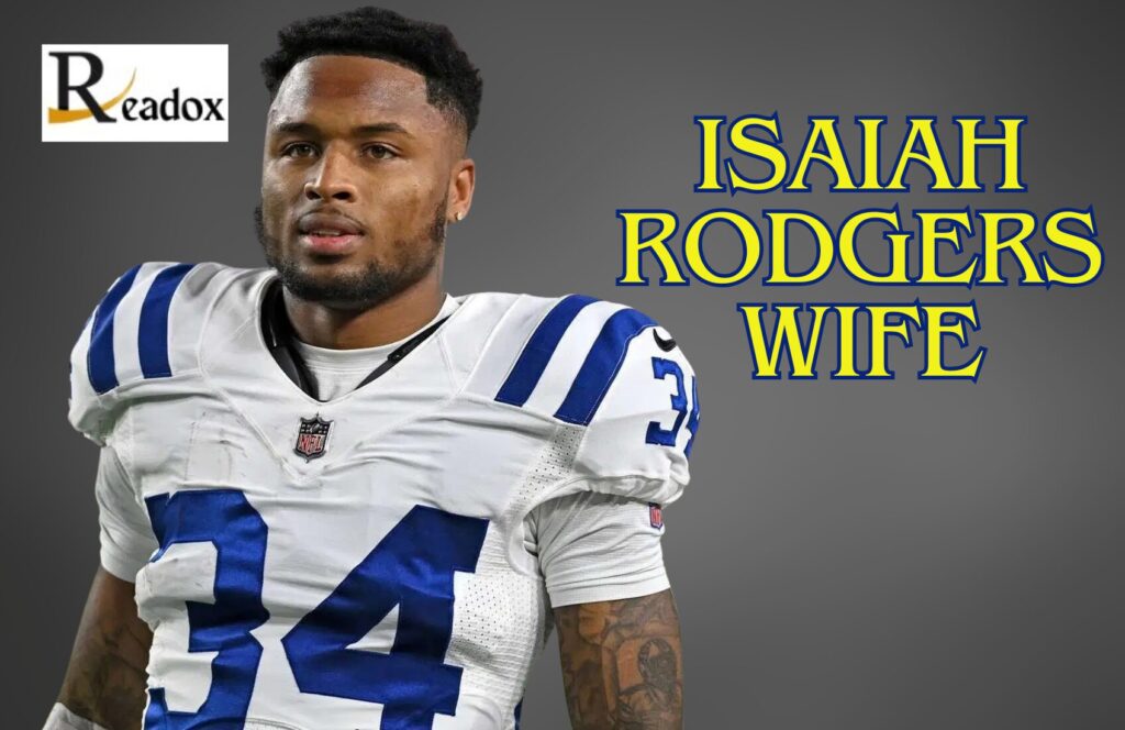 Who is Isaiah Rodgers Wife? An In-Depth Guide Exploring His Age, Injury, Family, Contracts, and NFL Statistics and Journey
