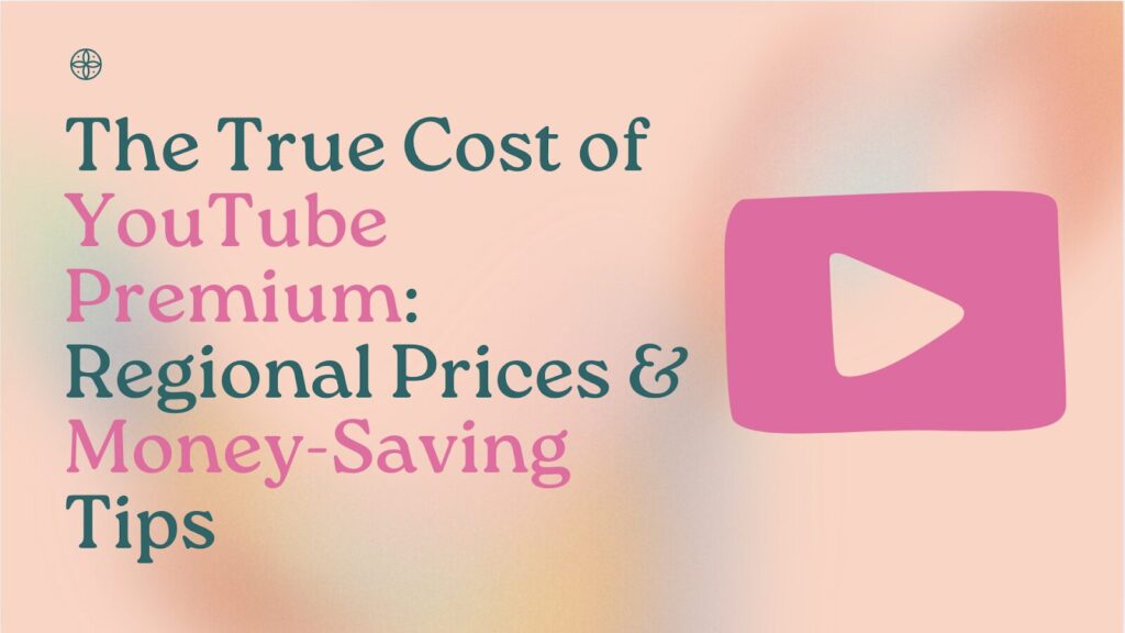 The True Cost of YouTube Premium: Regional Prices & Money-Saving Tips