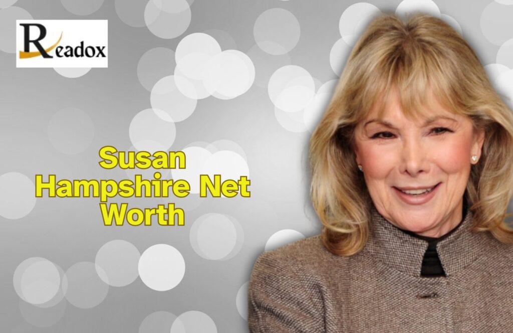 How Much Is Susan Hampshire’s Net Worth? A Deep Dive Into Her Age, Height, Death, Daughter, Son, Husband, and House Insights