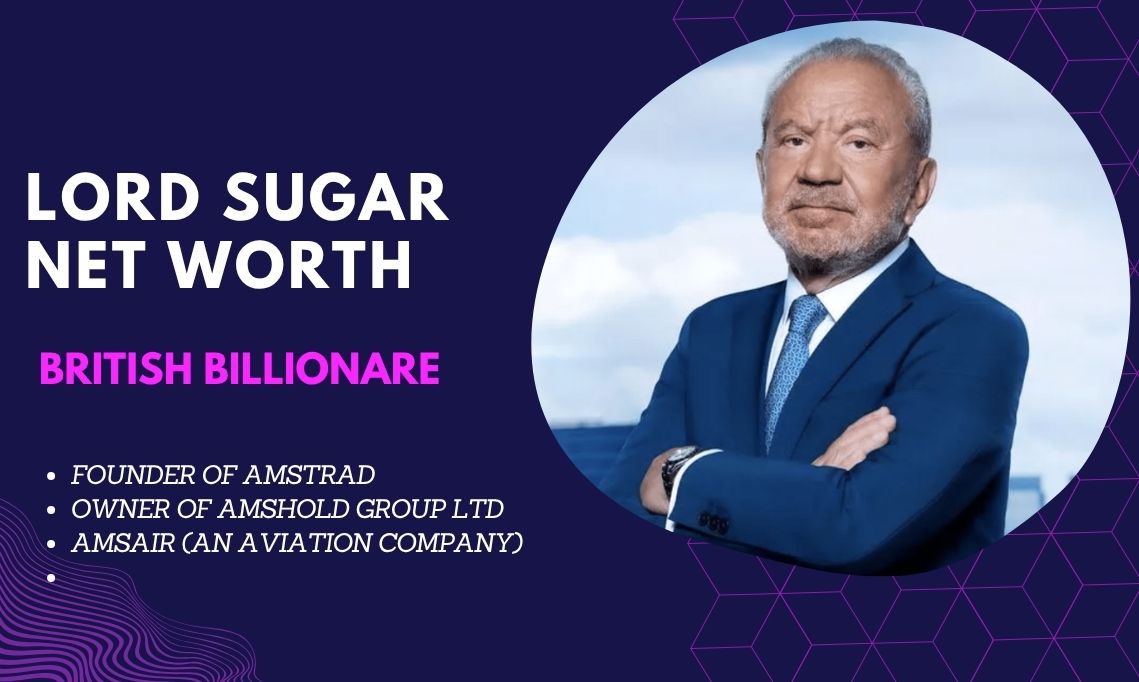 Lord Sugar’s Net Worth: The Inspiring Financial Journey of a Self-Made Billionaire Who Hackney to the Top of British Business