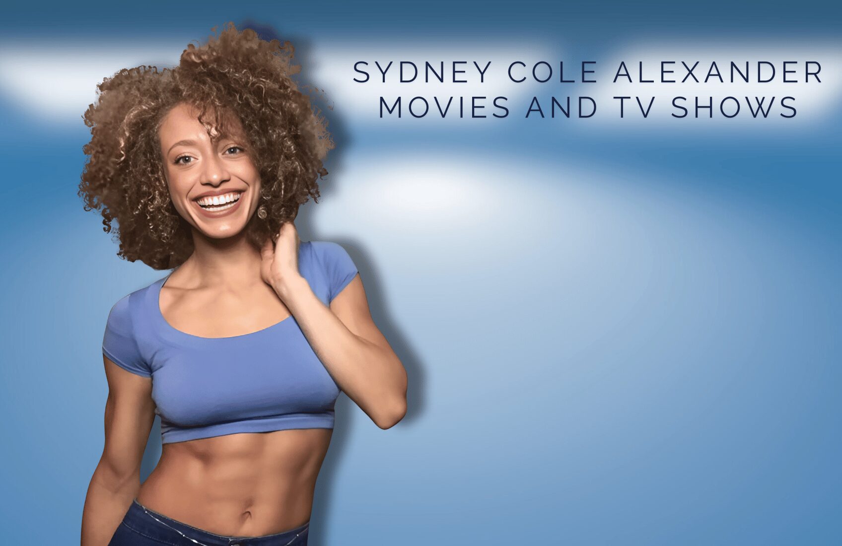 Sydney Cole Alexander Movies and TV Shows: A Comprehensive Look into Her Life, Career, Age, Net Worth, Physical Appearance, Notable Work, Awards, and More Info