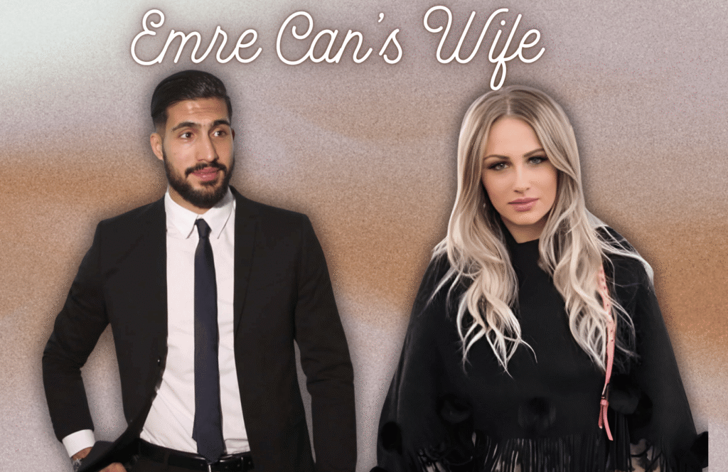 Emre Can’s Wife: A Deep Analysis of His Football Career, Financial Status, Achievements, Legacy, Physical Appearance, and More Information