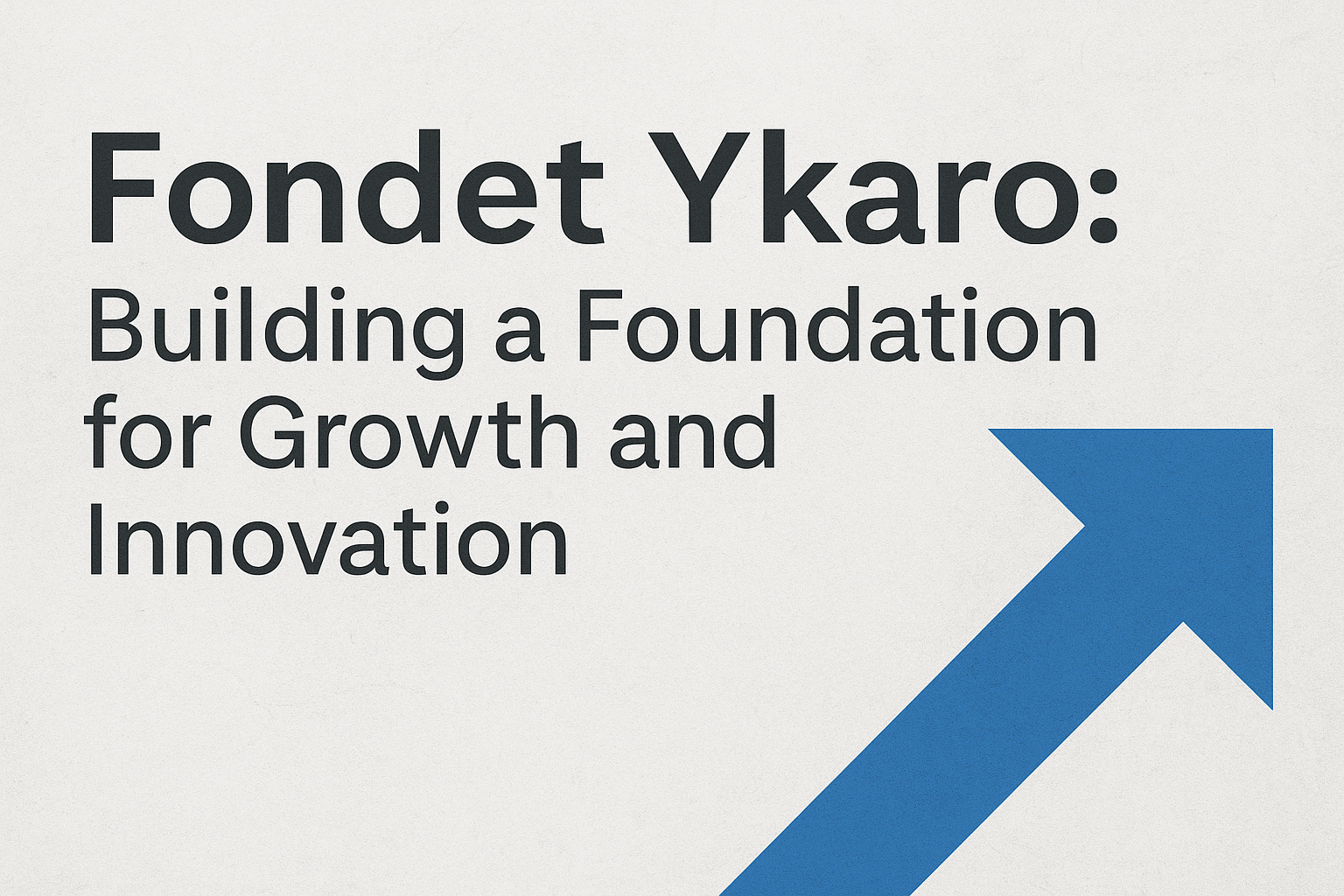 Fondet Ykaro: Building a Foundation for Growth and Innovation