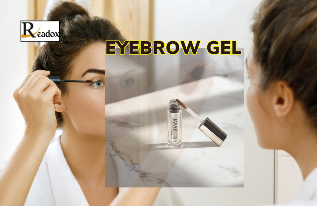 Everything You Need to Know About Eyebrow Gel: Benefits, Types, Application Techniques, and Common Mistakes to Avoid